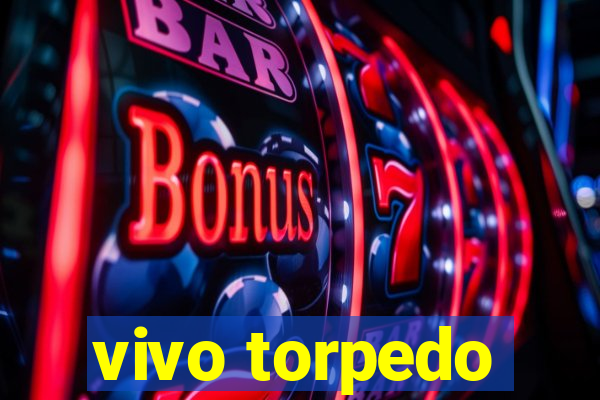 vivo torpedo